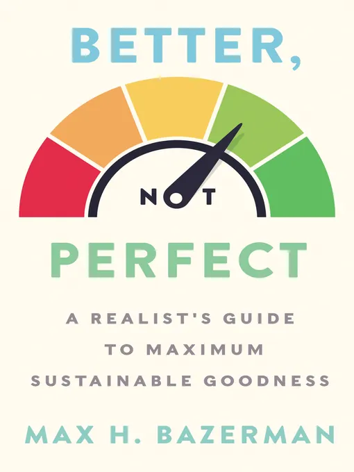 Better, not perfect: A realist's guide to maximum sustainable goodness
