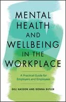 Mental health and wellbeing in the workplace: A practical guide for employers and employees