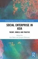 Social enterprise in Asia Theory, models and practice