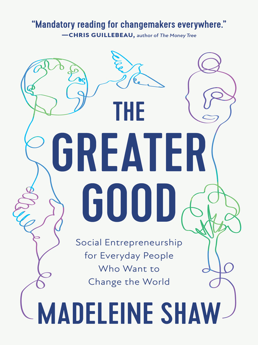 **The greater good: Social entrepreneurship for everyday people who want to change the world**