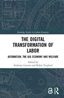 The digital transformation of labor: Automation, the gig economy and welfare 